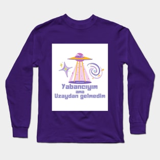 Yabancıyım ama Uzaydan Gelmedim Long Sleeve T-Shirt